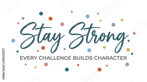 Motivational quote stay strong every challenge builds character with colorful dot pattern on white background for inspiration