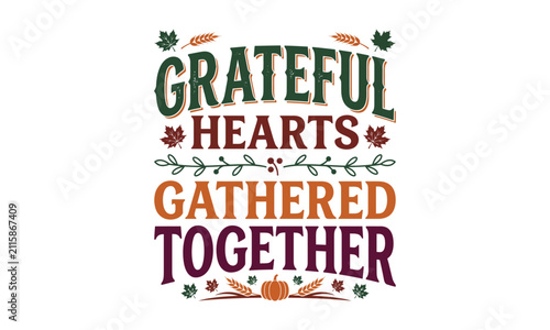 Grateful Hearts Gathered Together Fall T-Shirt Design Thanksgiving Typography SVG Shirt Graphic