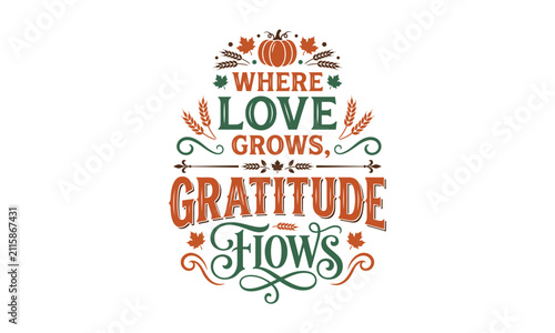 Where Love Grows Gratitude Flows Fall T-Shirt Design Thanksgiving Typography SVG Shirt Graphic