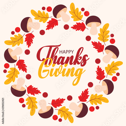 Happy Thanksgiving. Round frame of colorful autumn leaves and mushrooms. Circular shape has an autumnal aesthetic. Warm autumnal mood, festive card, banner, greeting, vector graphics