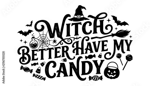 Black and white halloween typography design featuring the funny phrase witch better have my candy surrounded by spooky holiday icons
