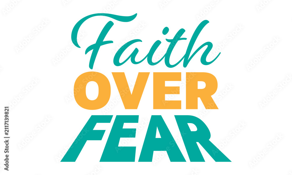 Fototapeta premium Faith over Fear. Christian Faith, typography for print or use as poster, card, flyer or T Shirt
