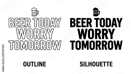 Bild auf Leinwand Beer Today Worry Tomorrow Quote: Two contrasting typographic designs, one outlined and one silhouetted, both featuring a beer mug icon above the motivational phrase BEER TODAY WORRY TOMORROW