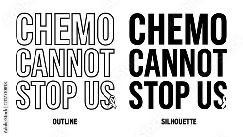 Принти на полотні Chemo Cannot Stop Us: Powerful graphic design featuring the defiant slogan Chemo Cannot Stop Us in both outline and silhouette styles, symbolizing resilience and the fight against illness