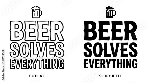 Bild auf Leinwand Beer Solves Everything Text Graphic: A humorous graphic featuring bold text BEER SOLVES EVERYTHING presented in both outline and silhouette styles, topped with a beer mug icon