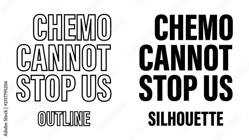 Fototapeta premium Chemo Cannot Stop Us: Empowering text graphics, featuring CHEMO CANNOT STOP US in bold outline and silhouette styles, symbolizing resilience and defiance against illness.
