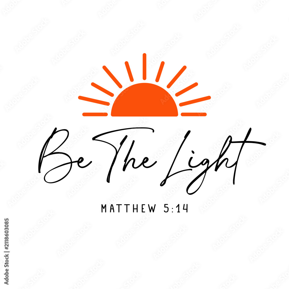 Fototapeta premium Be the light, christian shirt design. Vector typography based on Matthew 5:14 - “You are the light of the world...