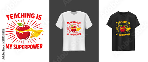 Teaching Is My Superpower – Educator Motivational Typography T-Shirt Design. Inspirational Teacher Apparel Vector Illustration for Print on Demand.