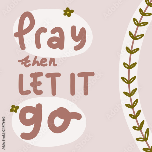 Konstfotografi Illustration aesthetic beige typography quote Pray then let it go background sui