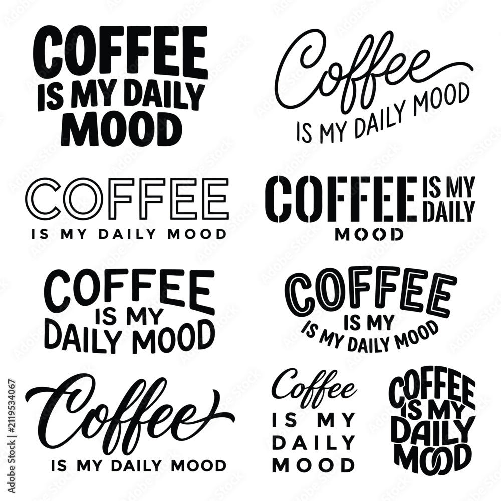 Obraz premium Collection of eight diverse typographic designs featuring the phrase Coffee is my daily mood in various fonts ,Coffee T Shirt Design