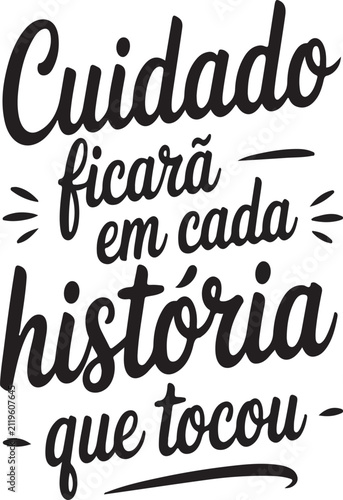 Cuidado ficara em cada historia que tocou