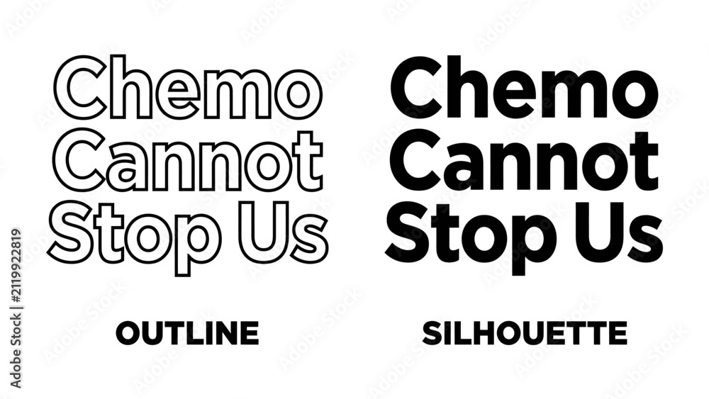 Fototapeta premium Chemo Cannot Stop Us Text: Two distinct typographic styles, 'OUTLINE' and 'SILHOUETTE', present the empowering message Chemo Cannot Stop Us in bold, clear lettering.