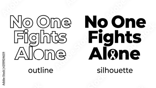 No One Fights Alone: Two distinct typographic designs convey the powerful message No One Fights Alone, one in an outlined style and the other as a bold silhouette featuring a subtle awareness ribbon.