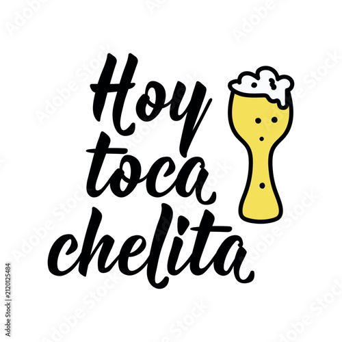 Cute vector illustration with yellow beer glass and Spanish slang phrase meaning Today is time for a cold beer. Modern cursive calligraphy layout for bar party cards, stickers, and prints.