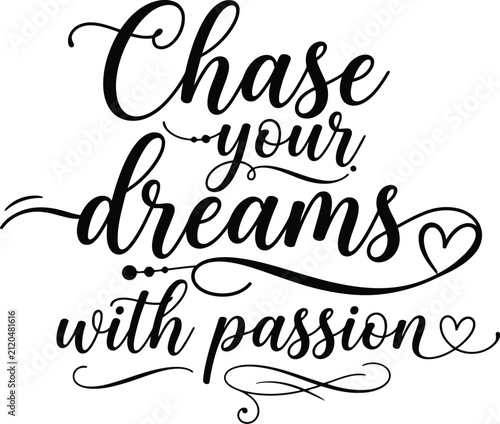 Chase your dreams with passion hand lettering calligraphy text design with a heart icon for motivational posters and apparel prints in a stylish elegant black script
