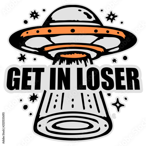Ufo Alien Get In Loser – funny alien abduction quote for ufo lovers and sci fi fans. Hilarious meme style and perfect for alien, ufo, beam me up, outer space and funny abduction humor everywhere.
