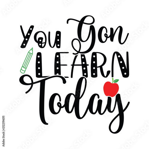 You Gon Learn Today