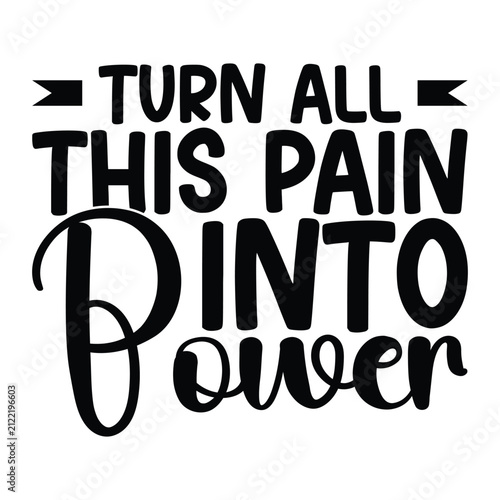 Turn All This Pain Into Power