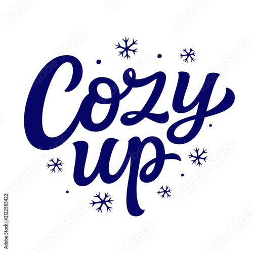 Cozy up. Hand lettering winter quote with snowflakes isolated on white background. Vector typography for winter holidays posters, banners, greeting cards, home decor, mugs, clothes