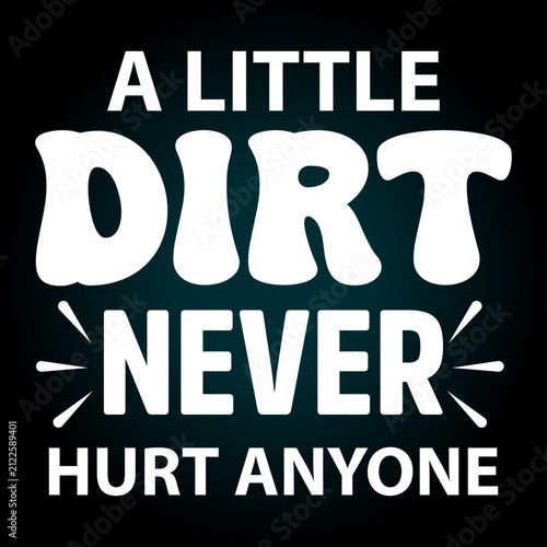 A little dirt never hurt anyone, typography t-shirt