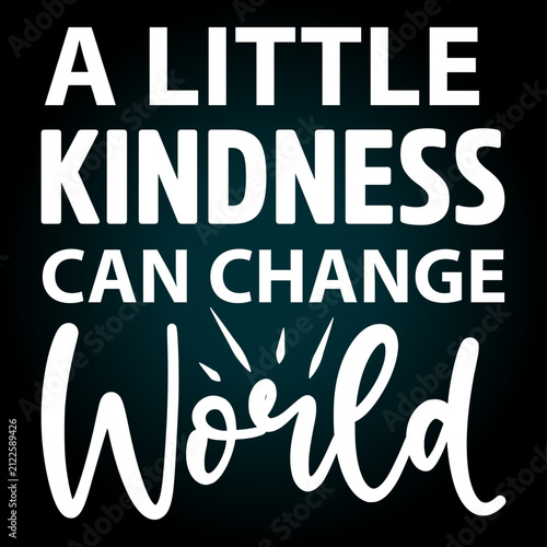 A little kindness can change the typography t-shirt