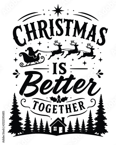 Christmas is better together typography with santa claus flying sleigh and forest cabin landscape for holiday seasonal apparel.