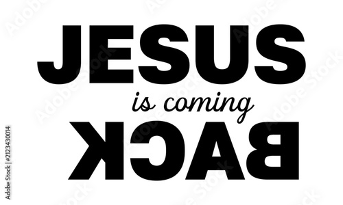 Jesus Is Coming Back. Christian Faith, typography for print or use as poster, card, flyer or T Shirt