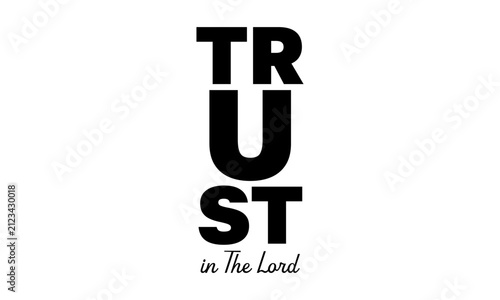 Trust In The Lord. Christian Faith, typography for print or use as poster, card, flyer or T Shirt