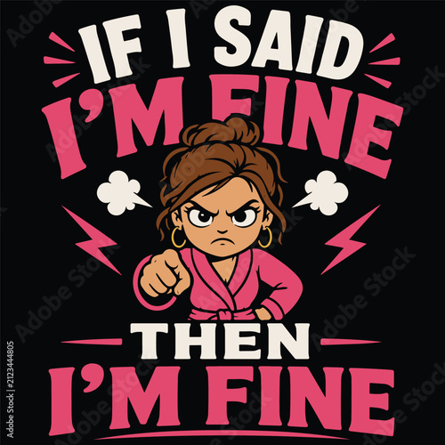 Картината върху платно A woman with an angry expression and clenched fist wears a pink robe, surrounded by lightning bolts and steam, with the text If I said I'm fine then I'm fine displayed prominently