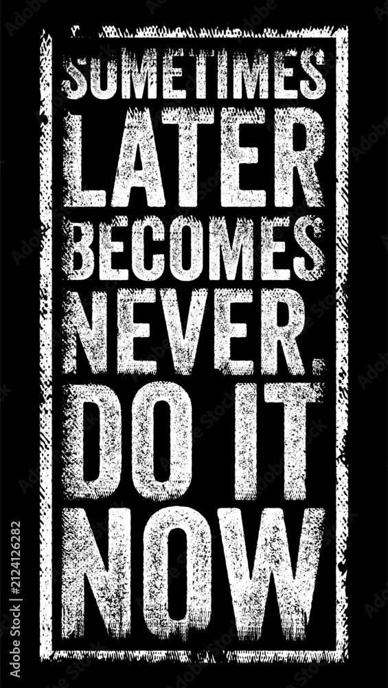 Obraz premium SOMETIMES LATER BECOMES NEVER. DO IT NOW text stamp graphic. Empowering motivational phrase emphasizing urgency, immediate action, determination, goal achievement, and overcoming procrastination.