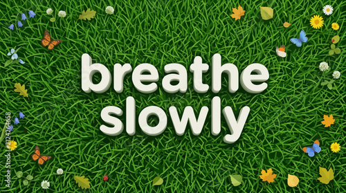 Breathe slowly mindfulness typography over vibrant natural green grass meadow with butterflies with background decorated butterflies slowly rounded white