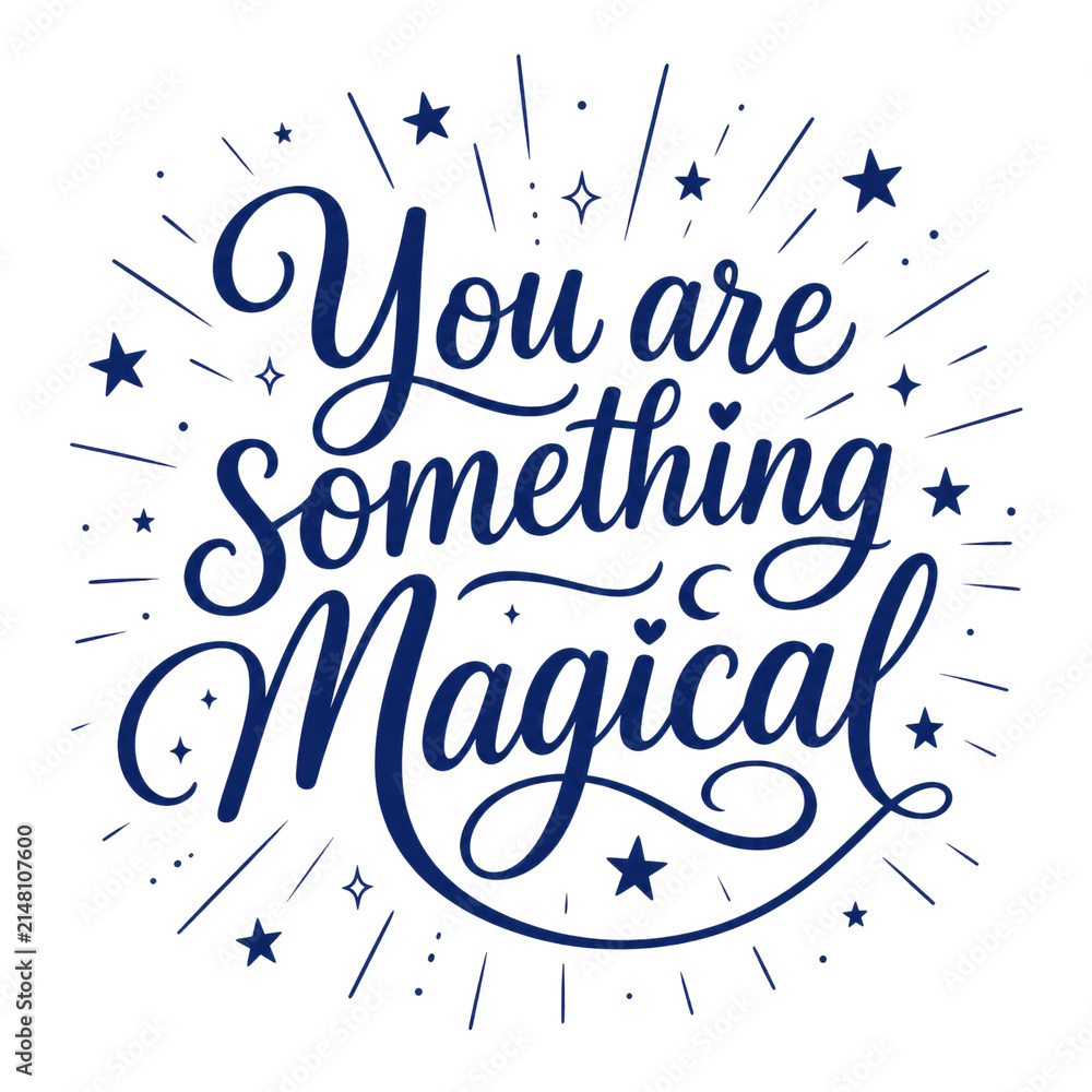 Fototapeta premium Hand lettered quote You are Something Magical, blue script typography with stars, inspirational poster isolated PNG with Transparent Background