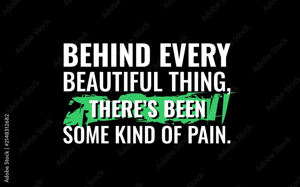 Fototapeta premium Behind every beautiful thing there has been some kind of pain inspirational quote vector typography design for t-shirt, poster, print