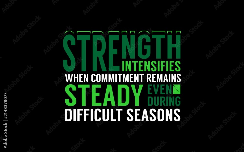 Fototapeta premium Strength Intensifies During Difficult Seasons Quote