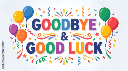 Colorful balloons and confetti with goodbye and good luck text during celebration
