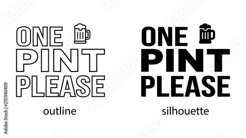 Bild auf Leinwand One Pint Please Outline and Silhouette: Two distinct graphic representations of the phrase One Pint Please, featuring a stylized beer mug icon, presented in both outline and solid silhouette formats