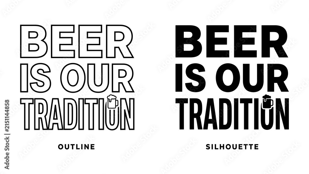 Obraz premium Beer is Our Tradition Typography: Two distinct styles, outline and silhouette, showcase the bold statement Beer Is Our Tradition, highlighting the cultural significance of brewing and heritage.