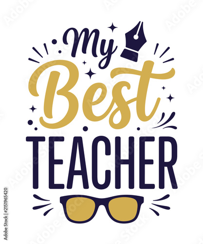 My Best Teacher Typography Quote Vector Design with Pen Nib and Glasses