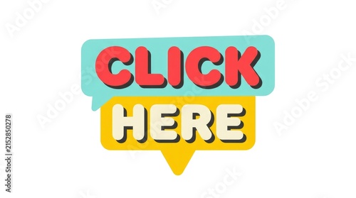 Vibrant click here text button design featuring bold red letters against colorful speech bubble shaped backgrounds