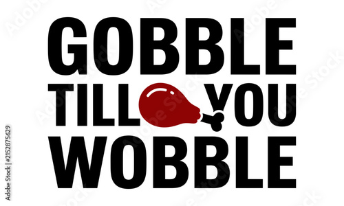 Картината върху платно gobble till you wobble funny thanksgiving typography with turkey leg