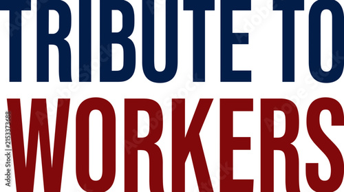 Tribute to workers typography in blue and red.