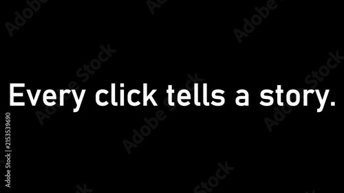 Text phrase reading every click tells a story displayed in clean white typography centered against a solid black background.