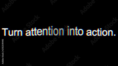Text statement reading turn attention into action displays prominently against a plain dark black background in minimalist style.