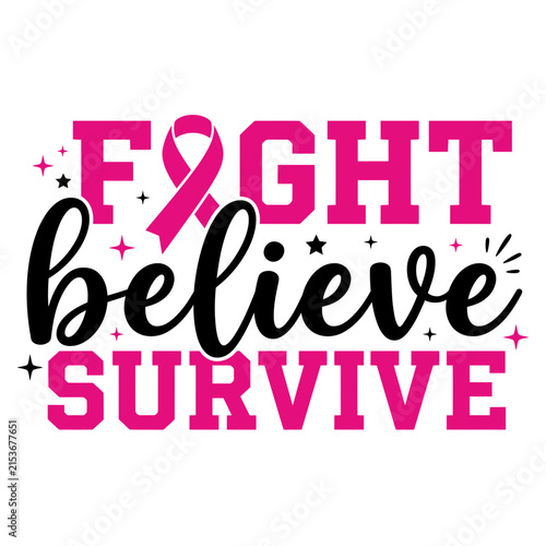 Inspirational typography design for breast cancer awareness featuring the words fight believe and survive with a pink ribbon icon graphic