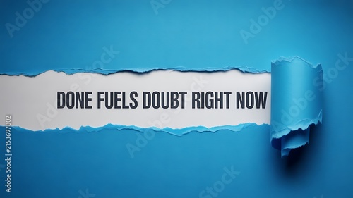 A torn blue paper revealing the text done fuels doubt right now