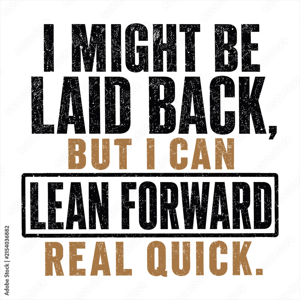 Fototapeta premium Laid Back Lean Forward Funny Typography Quote