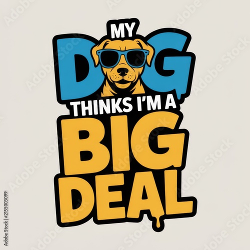 My Dog Thinks I'm A Big Deal T-Shirt Design with Sunglasses Dog