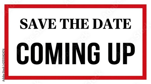 A rectangular sign with bold black text reading save the date coming up is framed by a red border announcement calendar celebration
