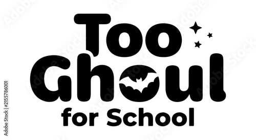 Too Ghoul for School Halloween Vector Graphic, Spooky Bat Icon, Whimsical Typography, Black and White Design