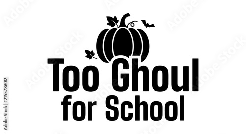 Too Ghoul for School Halloween Vector Art, Spooky Pumpkin Graphic, Autumn Celebration Design